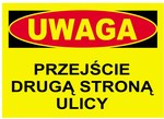 Tablica budowlana ostrzegawcza UWAGA PRZEJŚCIE DRUGĄ STRONĄ ULICY