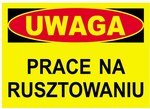 Tablica budowlana ostrzegawcza UWAGA PRACE NA RUSZTOWANIU